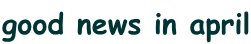 good news in april