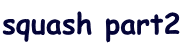 squash part2